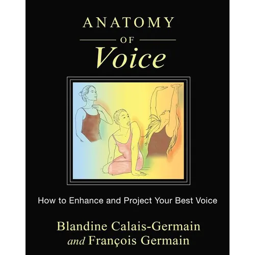 Anatomy of Voice: How to Enhance and Project Your Best Voice - Paperback