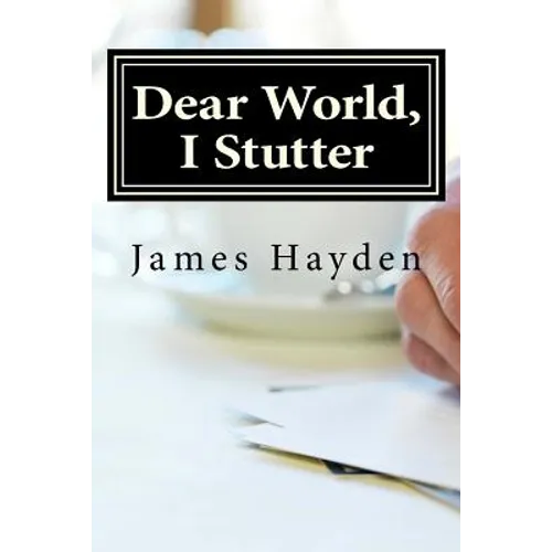Dear World, I Stutter: A Series of Open Letters From A Person Who Stutters - Paperback