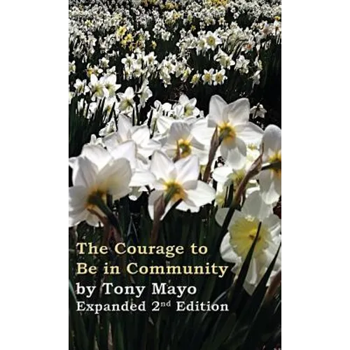 The Courage to Be in Community, 2nd Edition: A Call for Compassion, Vulnerability, and Authenticity - Hardcover