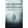 Los Archivos de la Criptozoología: La Enciclopedia de los Mitos, Leyendas y las Criaturas más Raras Jamás antes Vistas - Paperback