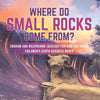 Where Do Small Rocks Come From? Erosion and Weathering Geology for Kids 3rd Grade Children's Earth Sciences Books - Paperback
