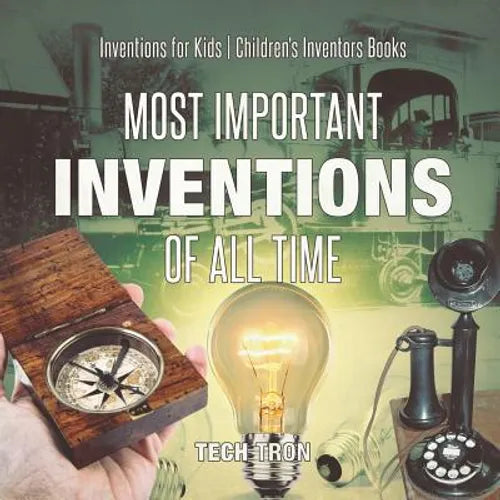 Most Important Inventions Of All Time Inventions for Kids Children's Inventors Books - Paperback
