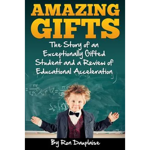 Amazing Gifts: The Story of an Exceptionally Gifted Student and a Review of Educational Acceleration - Paperback