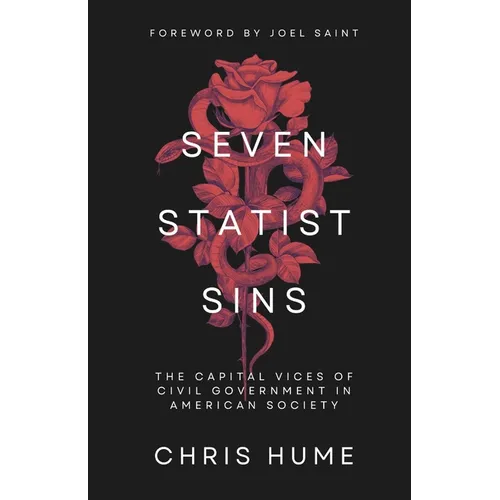 Seven Statist Sins: The Capital Vices of Civil Government in American Society - Paperback