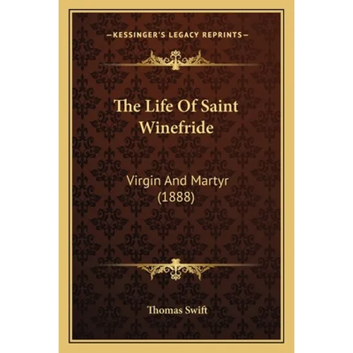 The Life Of Saint Winefride: Virgin And Martyr (1888) - Paperback