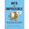 Into the Impossible: Think Like a Nobel Prize Winner: Lessons from Laureates to Stoke Curiosity, Spur Collaboration, and Ignite Imagination in Your Li - Hardcover