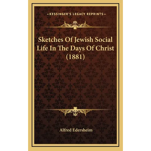 Sketches Of Jewish Social Life In The Days Of Christ (1881) - Hardcover