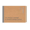 101 Things I Learnedâ(r) in Product Design School - Hardcover
