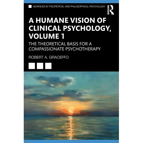 A Humane Vision of Clinical Psychology, Volume 1: The Theoretical Basis for a Compassionate Psychotherapy - Paperback