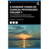 A Humane Vision of Clinical Psychology, Volume 1: The Theoretical Basis for a Compassionate Psychotherapy - Paperback