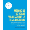 Metodo de 100 horas para escribir la tesis doctoral: Manual de sobrevivencia para el tesista muy apurado - Paperback