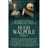 The Collected Supernatural and Weird Fiction of Hugh Walpole-Volume 1: One Novel 'The Old Ladies' and Fifteen Short Stories of the Strange and Unusual - Paperback