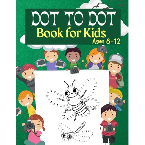 Dot to Dot Book for Kids Ages 8-12: 100 Fun Connect The Dots Books for Kids Age 3, 4, 5, 6, 7, 8 Easy Kids Dot To Dot Books Ages 4-6 3-8 3-5 6-8 (Boys - Paperback