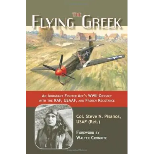 The Flying Greek: An Immigrant Fighter Ace's WWII Odyssey with the Raf, Usaaf, and French Resistance - Hardcover
