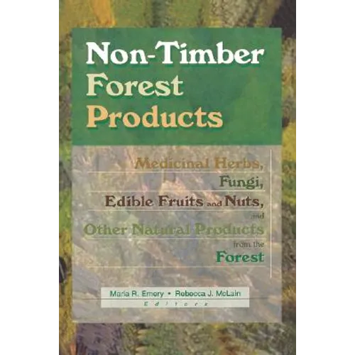 Non-Timber Forest Products: Medicinal Herbs, Fungi, Edible Fruits and Nuts, and Other Natural Products from the Forest - Paperback