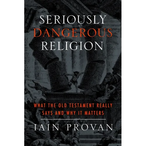 Seriously Dangerous Religion: What the Old Testament Really Says and Why It Matters - Paperback