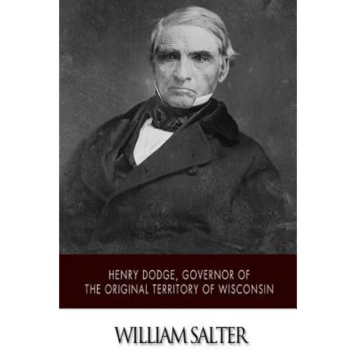 Henry Dodge, Governor of the Original Territory of Wisconsin - Paperback