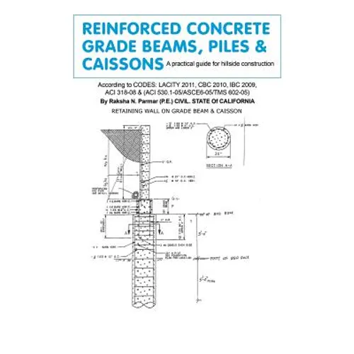 Reinforced Concrete Grade Beams, Piles & Caissons: A practical guide for hillside construction - Paperback