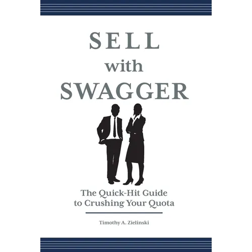 Sell with Swagger: The Quick-Hit Guide to Crushing Your Quota - Hardcover