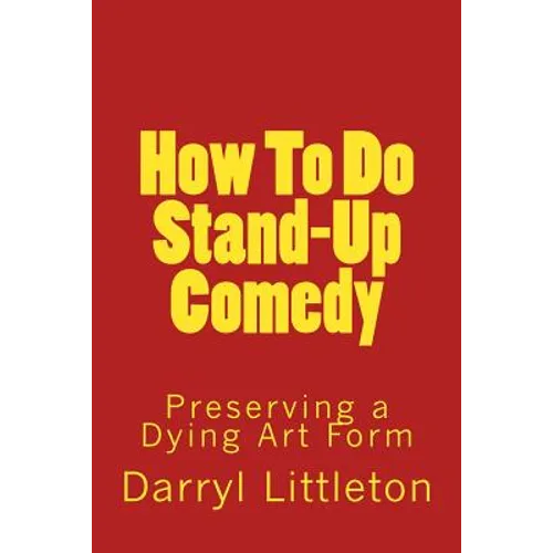 How To Do Stand-Up Comedy: Preserving a Dying Art Form - Paperback