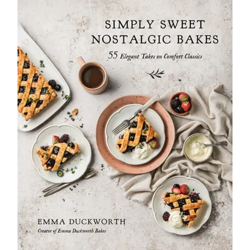 Simply Sweet Nostalgic Bakes: 55 Elegant Takes on Comfort Classics - Paperback