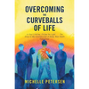 Overcoming the Curveballs of Life: In Your Lifetime, Follow the Light . . . the Story of My Visionary, Out-Of-Body Near-Death Experience - Paperback