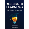 Accelerated Learning: How to Learn Fast: Effective Advanced Learning Techniques to Improve Your Memory, Save Time and Be More Productive - Paperback