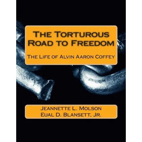 The Torturous Road to Freedom: The Life of Alvin Aaron Coffey - Paperback