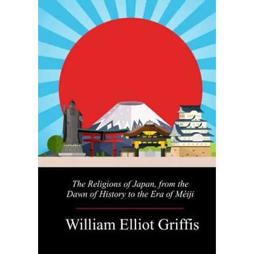 The Religions of Japan, from the Dawn of History to the Era of Méiji - Paperback