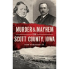 Murder & Mayhem in Scott County, Iowa - Hardcover
