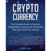 Cryptocurrency: The Complete Guide to Financial Independence Featuring All The Secrets They Don't Want You To Know - Paperback
