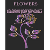 Flowers Colouring Book for Adults: Flowers Coloring Book For Adults: Beautiful Flower Designs for Stress Relief, Relaxation, and Creativity - Paperback
