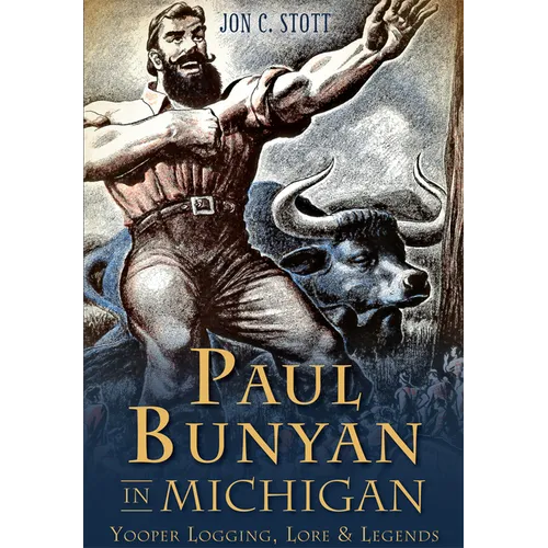 Paul Bunyan in Michigan: Yooper Logging, Lore & Legends - Paperback