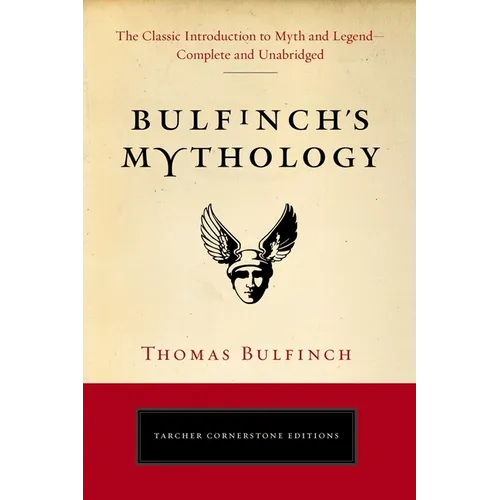 Bulfinch's Mythology: The Classic Introduction to Myth and Legend-Complete and Unabridged - Paperback