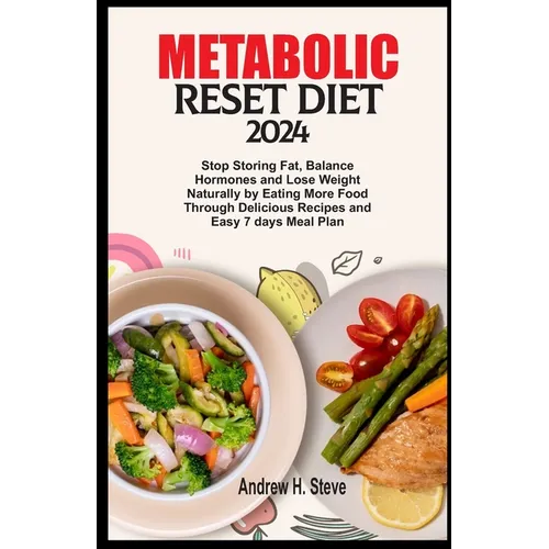 Metabolic Reset Diet 2024: Stop Storing Fat, Balance Hormones and Lose Weight Naturally by Eating More Food Through Delicious Recipes and Easy 7 - Paperback