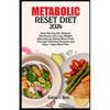 Metabolic Reset Diet 2024: Stop Storing Fat, Balance Hormones and Lose Weight Naturally by Eating More Food Through Delicious Recipes and Easy 7 - Paperback