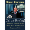 Call the Briefing: A Memoir of Ten Years in the White House with Presidents Reagan and Bush - Hardcover