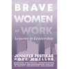 Brave Women at Work: Lessons in Leadership - Hardcover