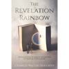The Revelation Rainbow: An Easy-to-Follow Biblical Explanation of the Book of Revelation - Paperback