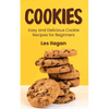 Cookies: Easy and Delicious Cookie Recipes for Beginners - Paperback