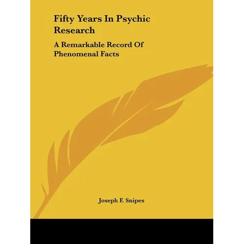 Fifty Years In Psychic Research: A Remarkable Record Of Phenomenal Facts - Paperback