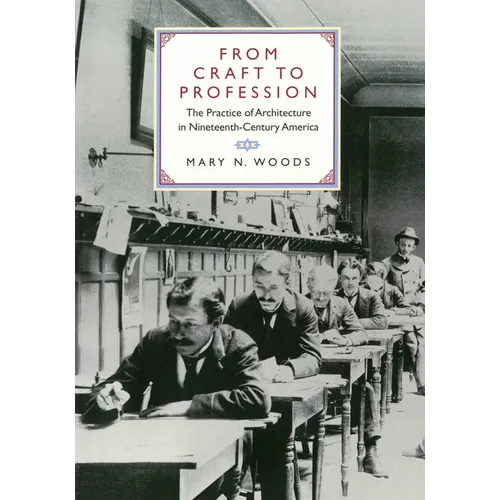 From Craft to Profession: The Practice of Architecture in Nineteenth-Century America - Hardcover