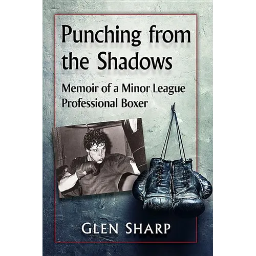 Punching from the Shadows: Memoir of a Minor League Professional Boxer - Paperback
