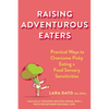 Raising Adventurous Eaters: Practical Ways to Overcome Picky Eating and Food Sensory Sensitivities - Paperback