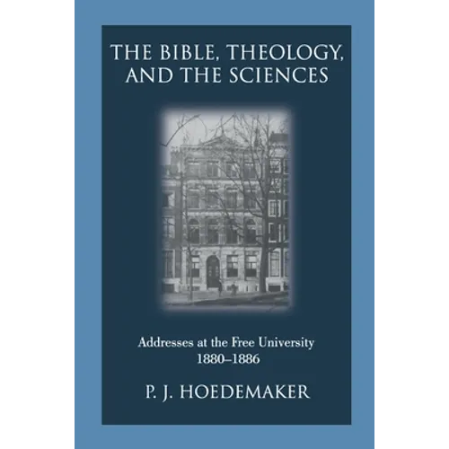The Bible, Theology, and the Sciences: Addresses at the Free University 1880-1886 - Paperback