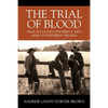 The Trial of Blood: Oral Accounts of Robert E. Lee's Army of Northern Virginia - Paperback