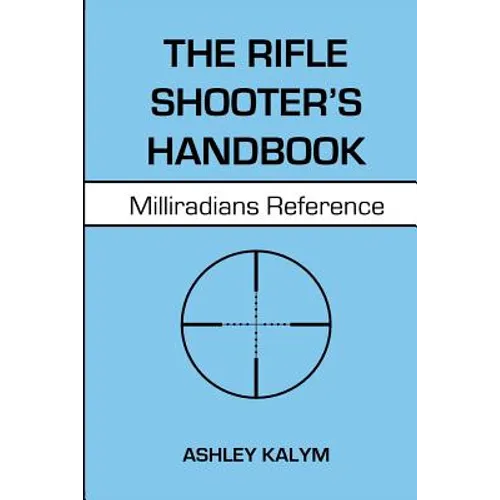 The Rifle Shooter's Handbook: Milliradians Reference - Paperback