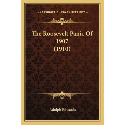 The Roosevelt Panic Of 1907 (1910) - Paperback