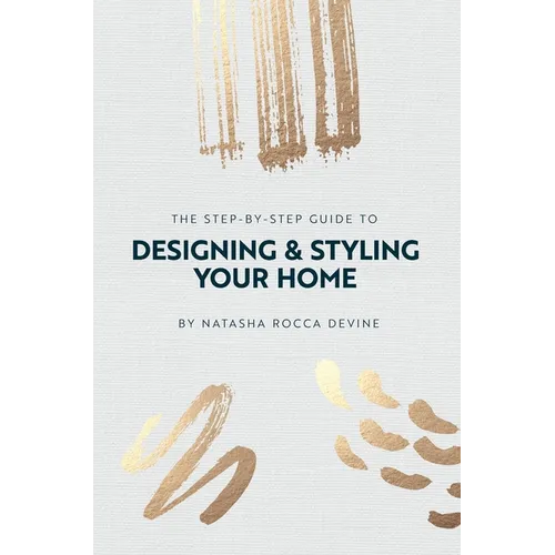 The Step-by-Step Guide to Designing and Styling your Home - Hardcover