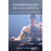Soundtracks of Asian America: Navigating Race Through Musical Performance - Paperback